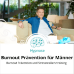 Hypnose - Burnout - Prävention für Männer - Anja Maria Stieber